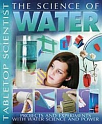 The Science of Water: Projects and Experiments with Water Science & Power (Paperback)
