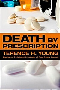 Death by Prescription: A Father Takes on His Daughters Killer--The Multi-Billion-Dollar Pharmaceutical Industry (Paperback)