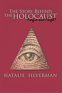 The Story Behind the Holocaust: Forgive and Forget? (Paperback)