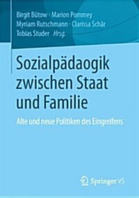 Sozialp?agogik Zwischen Staat Und Familie: Alte Und Neue Politiken Des Eingreifens (Paperback, 2014)