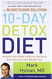 The Blood Sugar Solution 10-Day Detox Diet: Activate Your Bodys Natural Ability to Burn Fat and Lose Weight Fast (Hardcover)