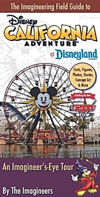 The Imagineering Field Guide to Disney California Adventure at Disneyland Resort: An Imagineers-Eye Tour: Facts, Figures, Photos, Stories, Concept Ar (Paperback)
