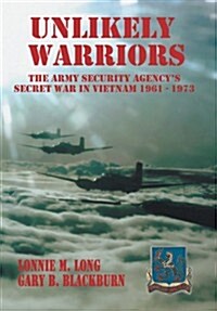 Unlikely Warriors: The Army Security Agencys Secret War in Vietnam 1961-1973d (Hardcover)