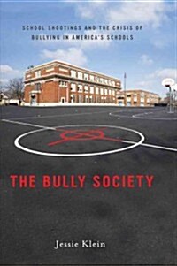 The Bully Society: School Shootings and the Crisis of Bullying in Americaas Schools (Paperback)