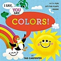 I Say, You Say Colors! (Hardcover)