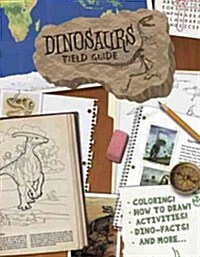 Dinosaurs Field Guide: Coloring, How to Draw, Activities, Dino-Facts and More! (Paperback)