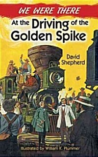 We Were There at the Driving of the Golden Spike (Paperback)