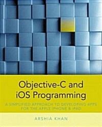 Objective-C and IOS Programming: A Simplified Approach to Developing Apps for the Apple iPhone & iPad (Paperback)