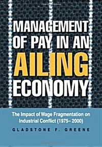 Management of Pay in an Ailing Economy: The Impact of Wage Fragmentation on Industrial Conflict (1975- 2000) (Hardcover)