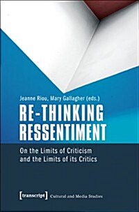 Re-Thinking Ressentiment: On the Limits of Criticism and the Limits of Its Critics (Paperback)