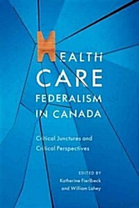 Health Care Federalism in Canada: Critical Junctures and Critical Perspectives (Hardcover)