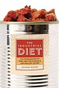 The Industrial Diet: The Degradation of Food and the Struggle for Healthy Eating (Paperback)