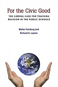 For the Civic Good: The Liberal Case for Teaching Religion in the Public Schools (Paperback)