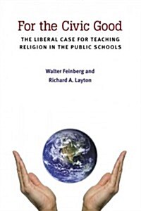 For the Civic Good: The Liberal Case for Teaching Religion in the Public Schools (Hardcover)