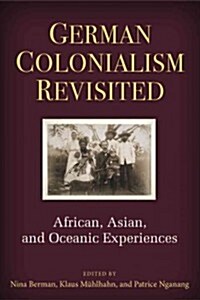 German Colonialism Revisited: African, Asian, and Oceanic Experiences (Hardcover)