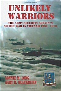 Unlikely Warriors: The Army Security Agencys Secret War in Vietnam 1961-1973 (Paperback)