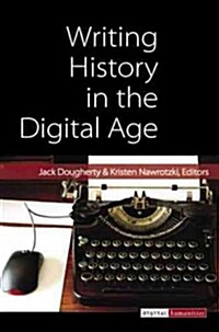 Writing History in the Digital Age (Paperback)