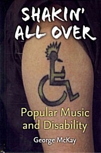 Shakin All Over: Popular Music and Disability (Hardcover, New)