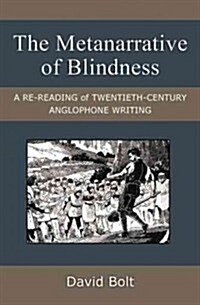 The Metanarrative of Blindness: A Re-Reading of Twentieth-Century Anglophone Writing (Hardcover, New)