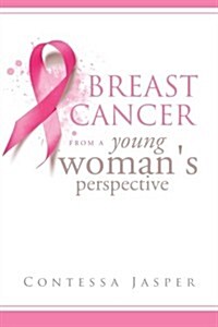 Breast Cancer from a Young Womans Perspective: The View of a Survivor (Paperback)