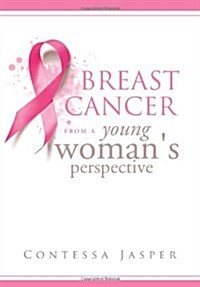Breast Cancer from a Young Womans Perspective: The View of a Survivor (Hardcover)