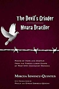 The Devils Grinder Moara Dracilor: Poems of Hope and Despair from the Forced Labor Camps of Post-WWII Communist Romania. a Dual-Language Edition. (Paperback)