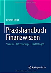 Praxishandbuch Finanzwissen: Steuern - Altersvorsorge - Rechtsfragen (Paperback, 2013)