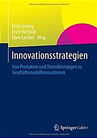 Innovationsstrategien: Von Produkten Und Dienstleistungen Zu Gesch?tsmodellinnovationen (Paperback, 2014)