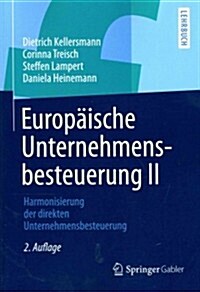 Europ?sche Unternehmensbesteuerung II: Harmonisierung Der Direkten Unternehmensbesteuerung (Paperback, 2, 2., Vollst. Ube)