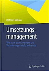 Umsetzungsmanagement: Wieso Aus Guten Strategien Und Ver?derungen H?fig Nichts Wird (Hardcover, 2013)