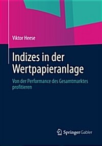 Indizes in Der Wertpapieranlage: Von Der Performance Des Gesamtmarktes Profitieren (Paperback, 2014)