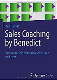 Sales Coaching by Benedict: Vertriebserfolg Mit Klaren Strukturen Und Herz (Hardcover, 2013)