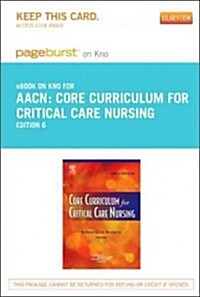 Core Curriculum for Critical Care Nursing - Pageburst E-book on Kno Retail Access Card (Pass Code, 6th)