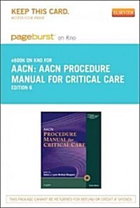 Aacn Procedure Manual for Critical Care - Pageburst E-book on Kno Retail Access Card (Pass Code, 6th)