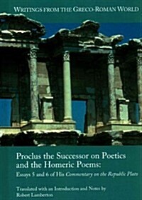 Proclus the Successor on Poetics and the Homeric Poems: Essays 5 and 6 of His Commentary on the Republic of Plato (Hardcover)