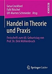 Handel in Theorie Und Praxis : Festschrift Zum 60. Geburtstag Von Prof. Dr. Dirk Moehlenbruch (Paperback, 2013 ed.)