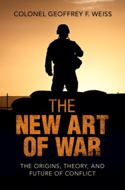 The New Art of War : The Origins, Theory, and Future of Conflict (Hardcover)