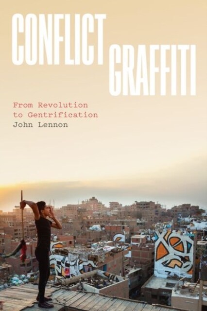 Conflict Graffiti: From Revolution to Gentrification (Hardcover)