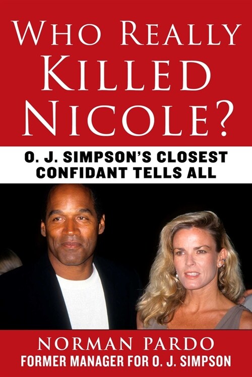 Who Really Killed Nicole?: O. J. Simpsons Closest Confidant Tells All (Hardcover)