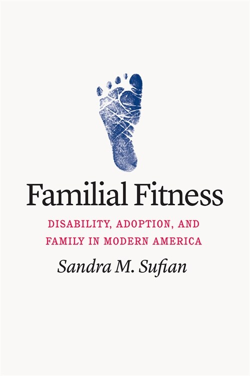 Familial Fitness: Disability, Adoption, and Family in Modern America (Hardcover)
