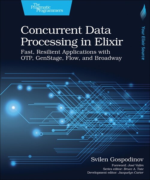 Concurrent Data Processing in Elixir: Fast, Resilient Applications with Otp, Genstage, Flow, and Broadway (Paperback)