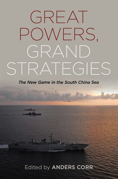 Great Powers Grand Strategies: The New Game in the South China Sea (Paperback)