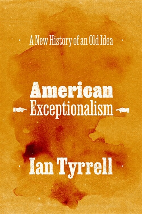 American Exceptionalism: A New History of an Old Idea (Hardcover)