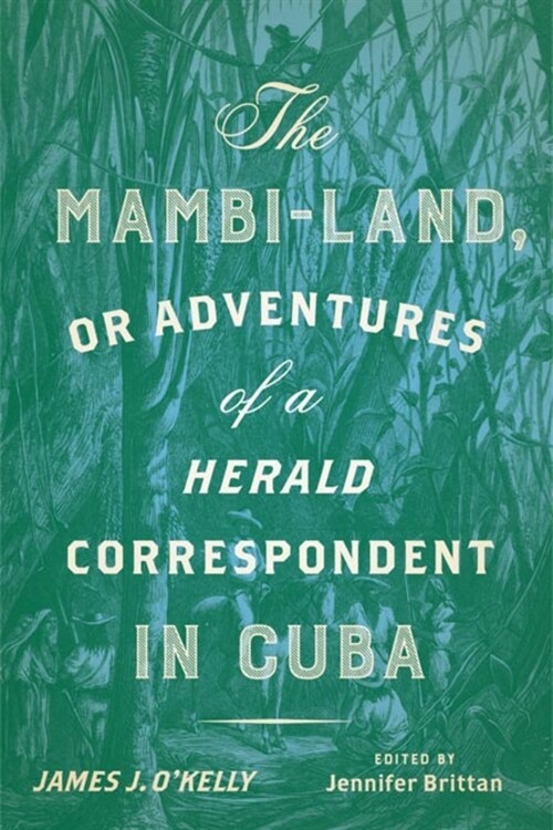 The Mambi-Land, or Adventures of a Herald Correspondent in Cuba: A Critical Edition (Hardcover)