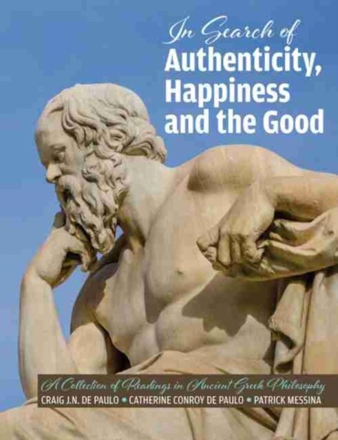 The Search for Authenticity, Happiness and the Good: A Collection of Readings in Ancient Greek Philosophy (Paperback)