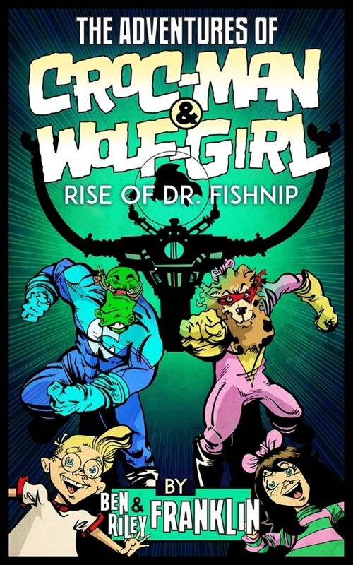 The Adventures of Croc-Man and Wolf-Girl: Rise of Dr. Fishnip (Paperback)