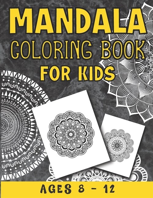 Mandala Coloring Book For Kids Ages 8 - 12: A Collection of a Fun And Big 25 Mandalas To Color For Relaxation ( Mandala Coloring Books For Kids ) (Paperback)