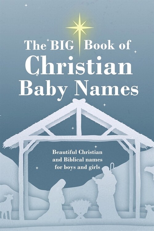 The BIG Book of Christian Baby Names: Beautiful Christian and Biblical baby names for boys and girls - Perfect maternity gift for church friends and f (Paperback)