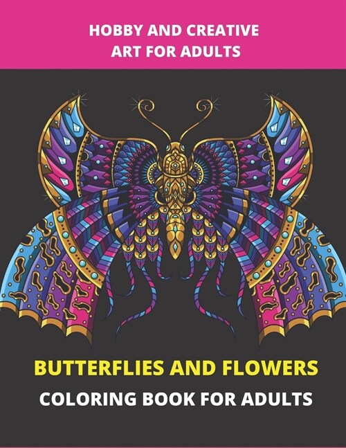 Butterflies and Flowers Coloring Book for Adults: Entertainment, relaxation, art creation and stress relief activities. Book gift ideas for adults (Paperback)