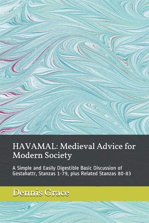 Havamal: Medieval Advice for Modern Society: A Simple and Easily Digestible Basic Discussion of Gestahattr, Stanzas 1-79, plus (Paperback)